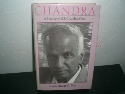 Chandra: A Biography of S. Chandrasekhar (Centennial Publications of The University of Chicago Press) - Wali, Kameshwar C.