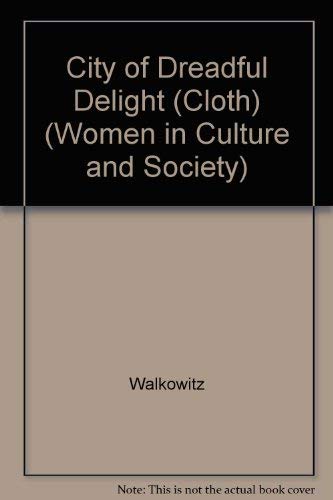 Beispielbild fr City of Dreadful Delight: Narratives of Sexual Danger in Late-Victorian London (Women in Culture and Society) zum Verkauf von Jay W. Nelson, Bookseller, IOBA