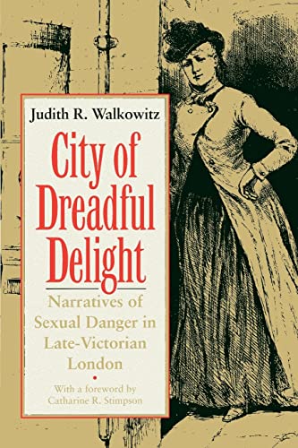 City of Dreadful Delight: Narratives of Sexual Danger in Late-Victorian London (Women in Culture and Society) (9780226871462) by Walkowitz, Judith R.