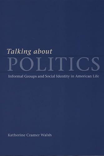 Stock image for Talking about Politics: Informal Groups and Social Identity in American Life (Studies in Communication, Media, and Public Opinion) for sale by BooksRun