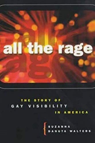 All the Rage: The Story of Gay Visibility in America (9780226872322) by Walters, Suzanna Danuta