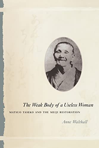 Stock image for The Weak Body of a Useless Woman : Matsuo Taseko and the Meiji Restoration for sale by Better World Books