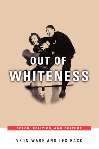 Out of Whiteness: Color, Politics, and Culture (9780226873428) by Ware, Vron; Back, Les