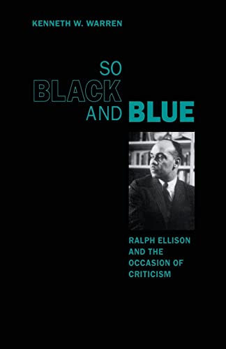 So Black and Blue: Ralph Ellison and the Occasion of Criticism (9780226873800) by Warren, Professor Kenneth W.
