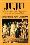 9780226874647: Juju: a Social History and Ethnography of an African Popular Music (Chicago Studies in Ethnomusicology)