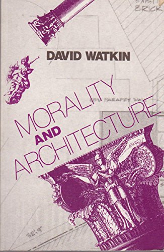 Stock image for Morality and Architecture: The Development of a Theme in Architectural History and Theory from the Gothic Revival to the Modern Movement for sale by AwesomeBooks