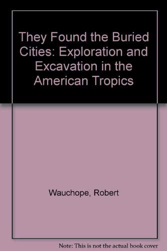 They Found the Buried Cities (9780226876337) by Wauchope, Robert