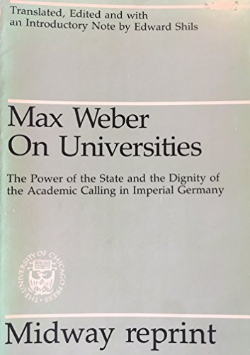 Max Weber on Universities: The Power of the State and the Dignity of Academic Calling in Imperial Germany (Midway Reprint) (9780226877273) by Weber, Max; Shils, Edward Albert