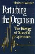 Perturbing the Organism: The Biology of Stressful Experience (The John D. and Catherine T. MacArthur Foundation Series on Mental Health and Development) (9780226890418) by Weiner, Herbert