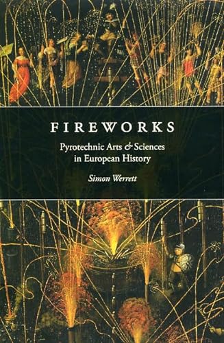 9780226893778: Fireworks: Pyrotechnic Arts and Sciences in European History