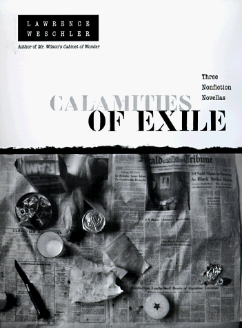 Calamities of Exile: Three Nonfiction Novellas - Weschler, Lawrence