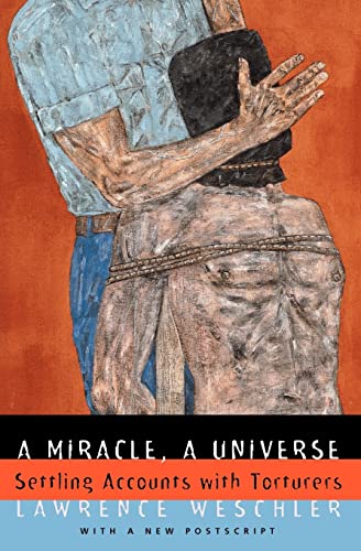 A Miracle, A Universe: Settling Accounts with Torturers - Lawrence Weschler