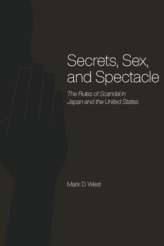 Secrets, Sex, and Spectacle: The Rules of Scandal in Japan and the United States (9780226894089) by West, Mark D.