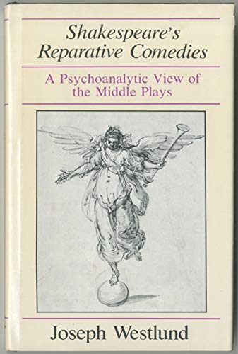 Shakespeare's Reparative Comedies: A Psychoanalytic View of the Middle Plays