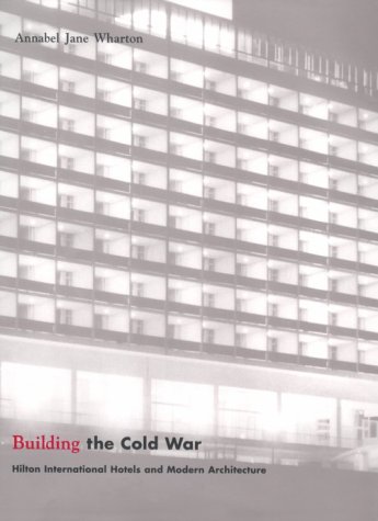Stock image for Building the Cold War: Hilton International Hotels and Modern Architecture for sale by Gulf Coast Books
