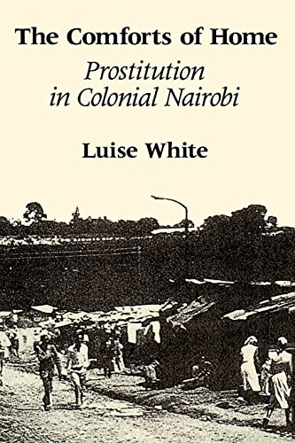 Beispielbild fr The Comforts of Home : Prostitution in Colonial Nairobi zum Verkauf von Better World Books