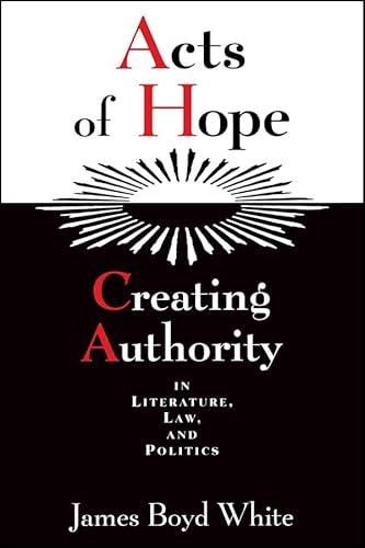 Beispielbild fr Acts of Hope : Creating Authority in Literature, Law, and Politics zum Verkauf von Better World Books