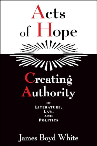 Imagen de archivo de Acts of Hope : Creating Authority in Literature, Law, and Politics a la venta por Better World Books