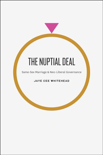 Imagen de archivo de The Nuptial Deal: Same-Sex Marriage and Neo-Liberal Governance a la venta por Open Books