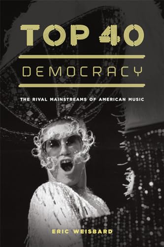 Stock image for Top 40 Democracy: The Rival Mainstreams of American Music for sale by ThriftBooks-Atlanta