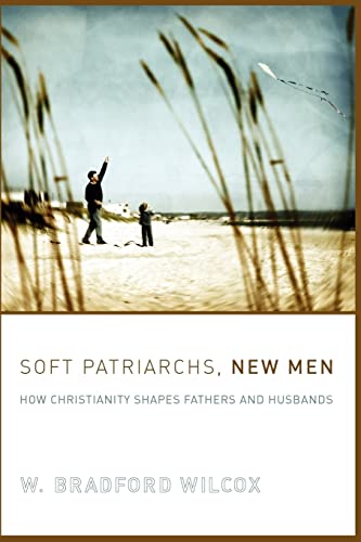 Stock image for Soft Patriarchs, New Men: How Christianity Shapes Fathers and Husbands (Morality and Society Series) for sale by BooksRun