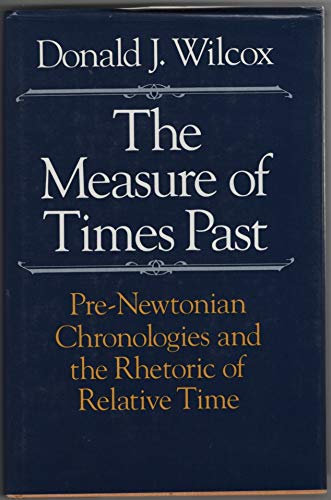9780226897219: The Measure of Times Past: Pre-Newtonian Chronologies and the Rhetoric of Relative Time