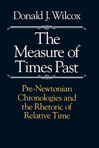9780226897226: The Measure of Times Past: Pre-Newtonian Chronologies and the Rhetoric of Relative Time