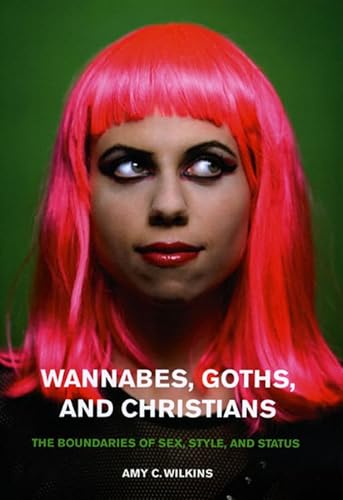 Imagen de archivo de Wannabes, Goths, and Christians: The Boundaries of Sex, Style, and Status a la venta por Chiron Media