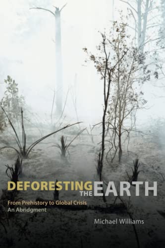 Deforesting the Earth: From Prehistory to Global Crisis, An Abridgment - Williams, Michael