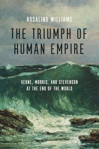 Stock image for The Triumph of Human Empire: Verne, Morris, and Stevenson at the End of the World for sale by HPB-Red