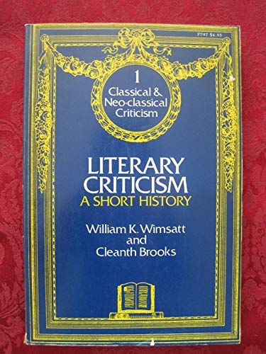 Literary Criticism: A Short History (Classical & Neo-classical Criticism, Vol. 1) (9780226901732) by William K. Wimsatt; Cleanth Brooks