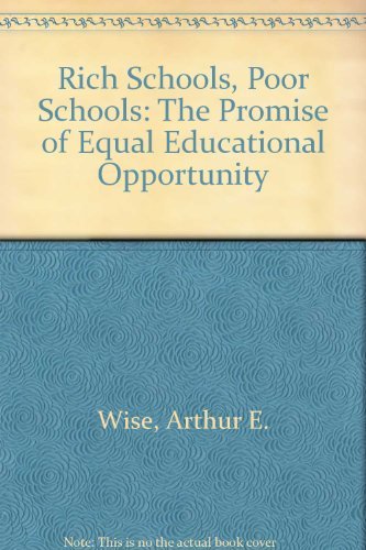 Rich Schools Poor Schools: The Promise of Equal Educational Opportunity (9780226903002) by Wise, Arthur E.