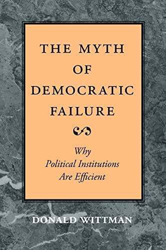 Beispielbild fr The Myth of Democratic Failure: Why Political Institutions Are Efficient (American Politics and Political Economy Series) zum Verkauf von BooksRun