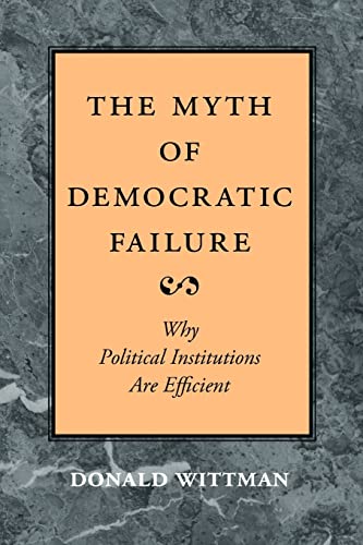 Stock image for The Myth of Democratic Failure: Why Political Institutions Are Efficient (American Politics and Political Economy Series) for sale by BooksRun