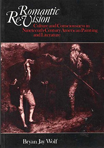 Stock image for Romantic Re-Vision: Culture and Consciousness in Nineteenth Century American Painting and Literature for sale by Dunaway Books
