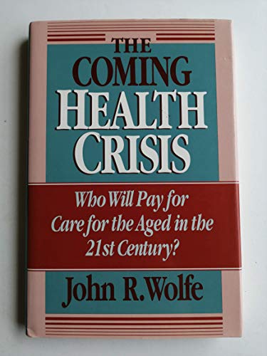 Imagen de archivo de The Coming Health Crisis: Who Will Pay for Care for the Aged in the 21st Century? a la venta por JR Books