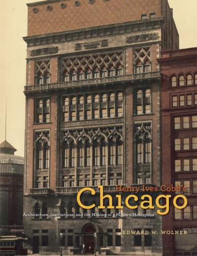 9780226905617: Henry Ives Cobb's Chicago: Architecture, Institutions, and the Making of a Modern Metropolis