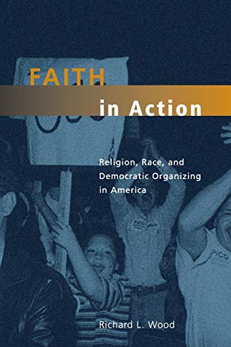 Beispielbild fr Faith in Action: Religion, Race, and Democratic Organizing in America (Morality and Society Series) zum Verkauf von Wonder Book