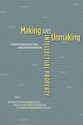 9780226907093: Making and Unmaking Intellectual Property: Creative Production in Legal and Cultural Perspective