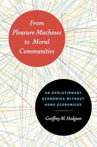 9780226922713: From Pleasure Machines to Moral Communities: An Evolutionary Economics Without Homo Economicus