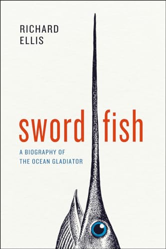 Swordfish: A Biography of the Ocean Gladiator (9780226922904) by Ellis, Richard