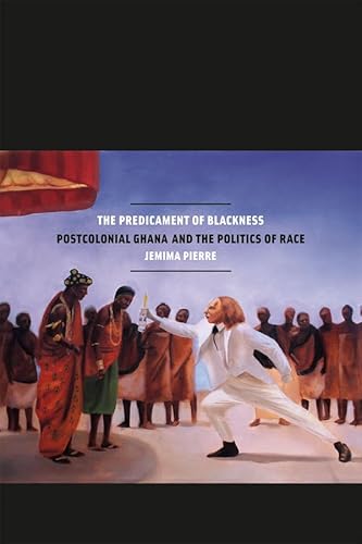 9780226923024: The Predicament of Blackness: Postcolonial Ghana and the Politics of Race