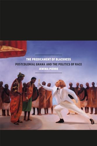 The Predicament Of Blackness: Postcolonial Ghana And The Politics Of Race.