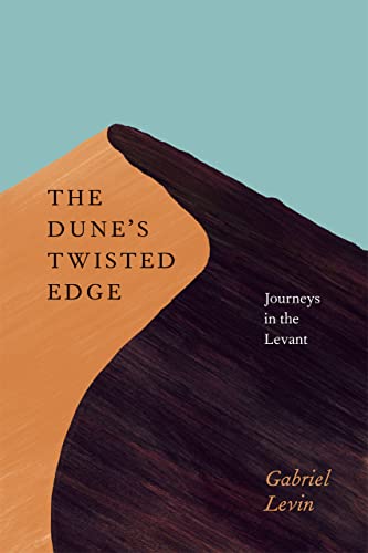 The Dune's Twisted Edge: Journeys in the Levant (9780226923673) by Levin, Gabriel