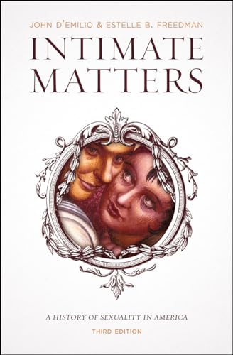 Intimate Matters: A History of Sexuality in America, Third Edition (9780226923802) by D'Emilio, John; Freedman, Estelle B.