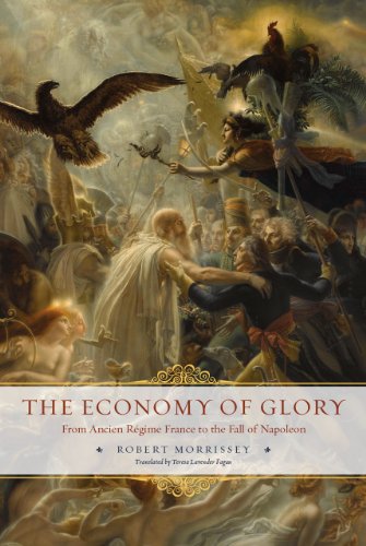 Stock image for The Economy of Glory: From Ancien R�gime France to the Fall of Napoleon for sale by Powell's Bookstores Chicago, ABAA