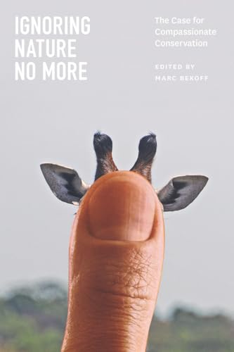 Beispielbild fr Ignoring Nature No More: The Case for Compassionate Conservation zum Verkauf von BooksRun