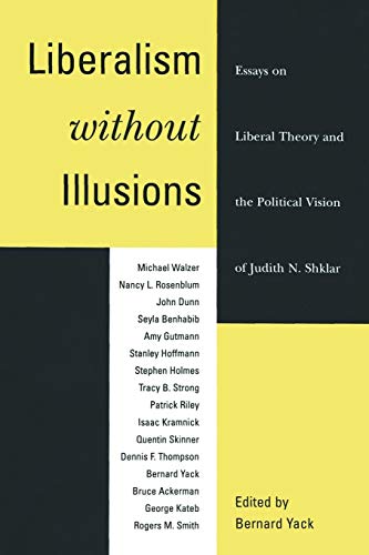 Liberalism without Illusions: Essays on Liberal Theory and the Political Vision of Judith N. Shklar.