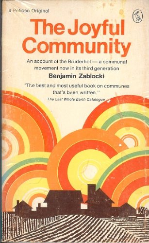 The joyful community: An account of the Bruderhof, a communal movement now in its third generation (A Phoenix book) - Benjamin David Zablocki