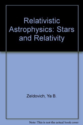 Beispielbild fr Relativistic Astrophysics: Stars and Relativity zum Verkauf von HPB-Ruby